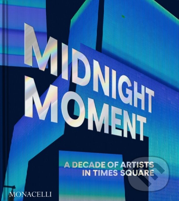 Levně Midnight Moment (A Decade of Artists in Times Square) - kniha z kategorie Umenie, dizajn a architektúra