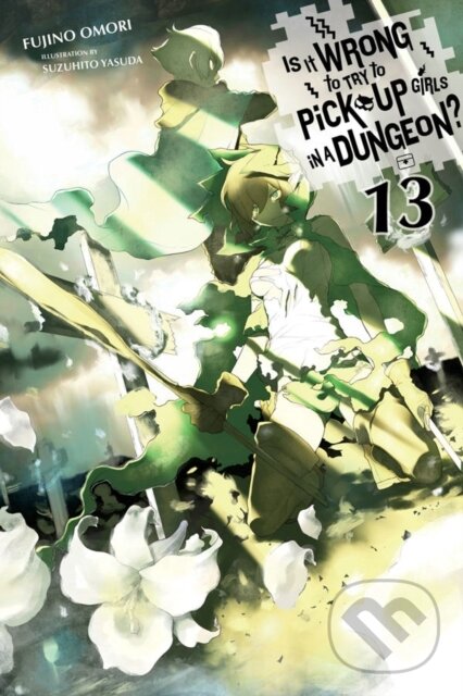Levně Is It Wrong to Try to Pick Up Girls in a Dungeon? 13 - kniha z kategorie Fantasy