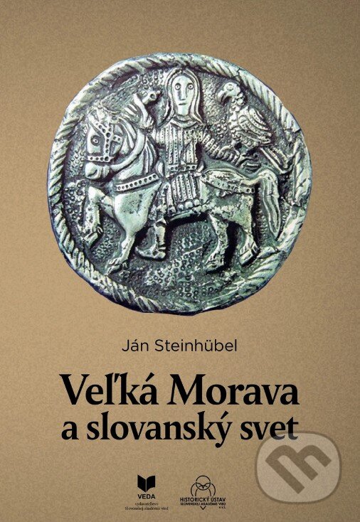 Levně Veľká Morava a slovanský svet - Ján Steinhubel - kniha z kategorie Stredovek