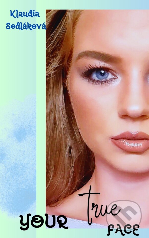E-kniha: Your true face (Klaudia Sedláková). Klaudia Sedláková