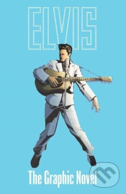 Levně ELVIS (The Official Graphic Novel Deluxe Edition) - Chris Miskiewicz, Michael Shelfer (ilustrátor) - kniha z kategorie Komiksy
