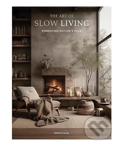 Levně The Art Of Slow Living: Embracing Nature's Pace - Sakura Atellier - kniha z kategorie Dom, byt a záhrada