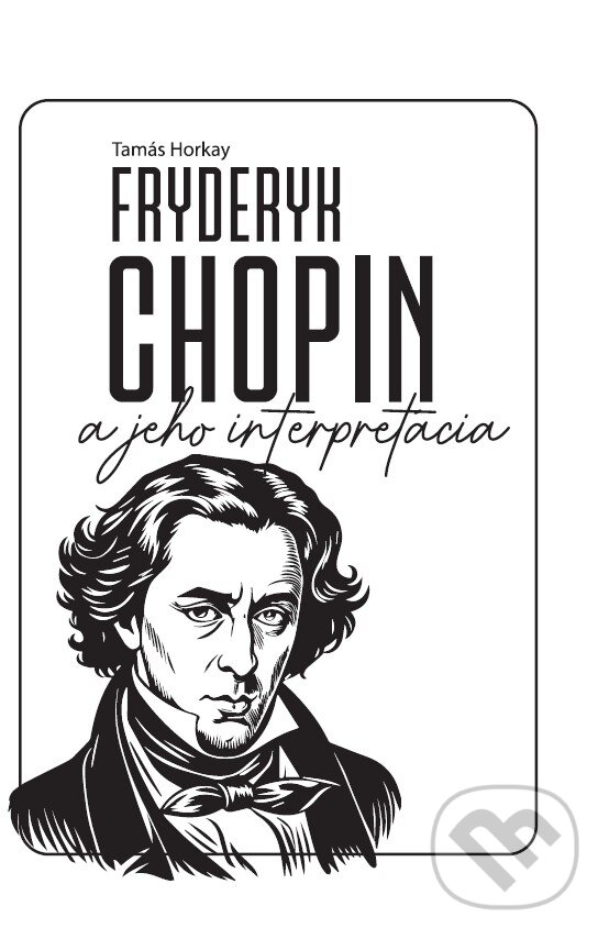 Levně Fryderyk Chopin a jeho interpretácia - Tamás Horkay - kniha z kategorie Hudba