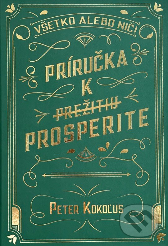 Levně Všetko alebo nič! (Príručka k prežitiu prosperite.) - kniha z kategorie Podnikanie