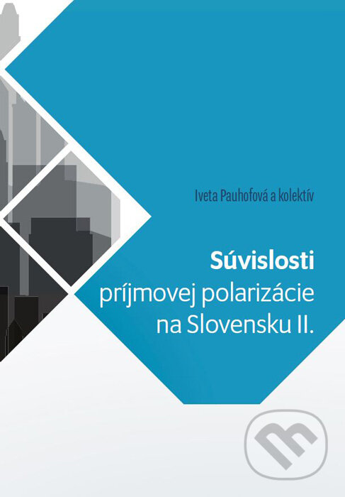 Levně Súvislosti príjmovej polarizácie na Slovensku II. - Iveta Pauhofová a kolektív - kniha z kategorie Sociálne zabezpečenie