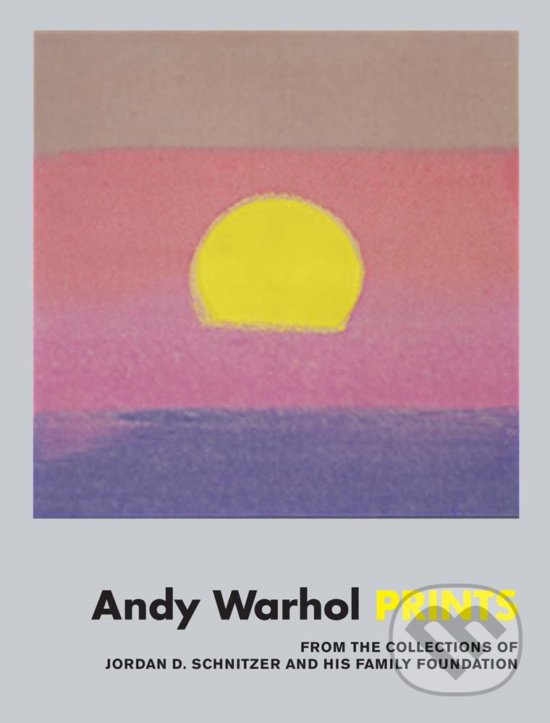 Levně Andy Warhol: Prints (From the Collections of Jordan D. Schnitzer and His Family Foundation) - kniha z kategorie Maliarstvo a sochárstvo
