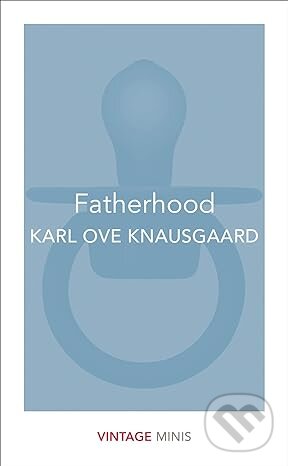 Fatherhood - Karl Ove Knausgard, Vintage, 2017