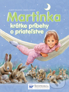 Martinka - krátke príbehy o priateľstve - Gilbert Delahaye, Marcel Marlier, Svojtka&Co., 2017