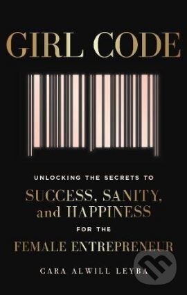 Levně Girl Code (Unlocking the Secrets to Success, Sanity and Happiness for the Female Entrepreneur) - kniha z kategorie Podnikanie