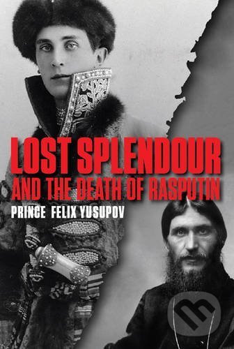 Levně Lost Splendour and the Death of Rasputin - Prince Felix Yusupov - kniha z kategorie História