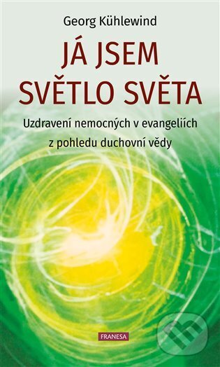 Levně Já jsem světlo světa (Uzdravení nemocných v evangeliích z pohledu duchovní vědy) - kniha z kategorie Ezoterika