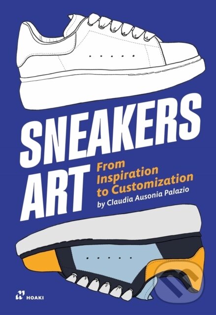 Levně Sneakers Art: From Inspiration to Customization - Claudia Ausonia Palazio - kniha z kategorie Design