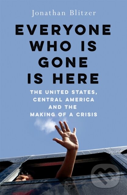 Kniha: Everyone Who Is Gone Is Here (Jonathan Blitzer)