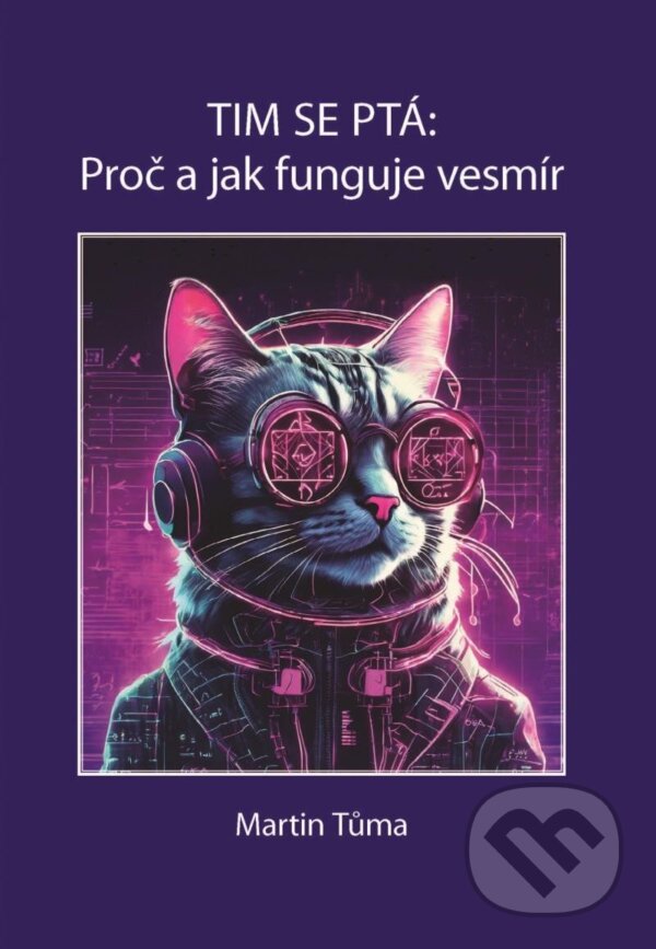 Kniha: Tim se ptá: Proč a jak funguje vesmír (Martin Tůma)