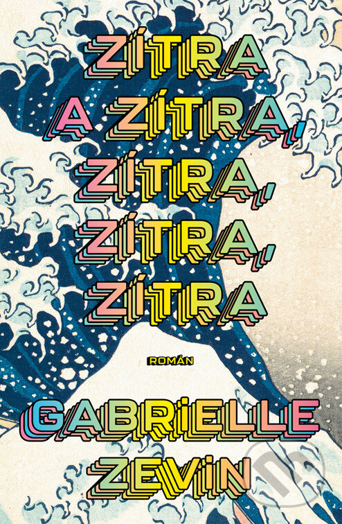 E-kniha: Zítra a zítra, zítra, zítra, zítra (Gabrielle Zevin)