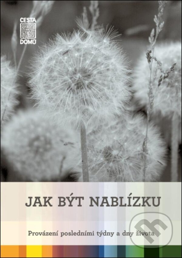 Levně Jak být nablízku (Provázení posledními týdny a dny života) - kniha z kategorie Psychológia