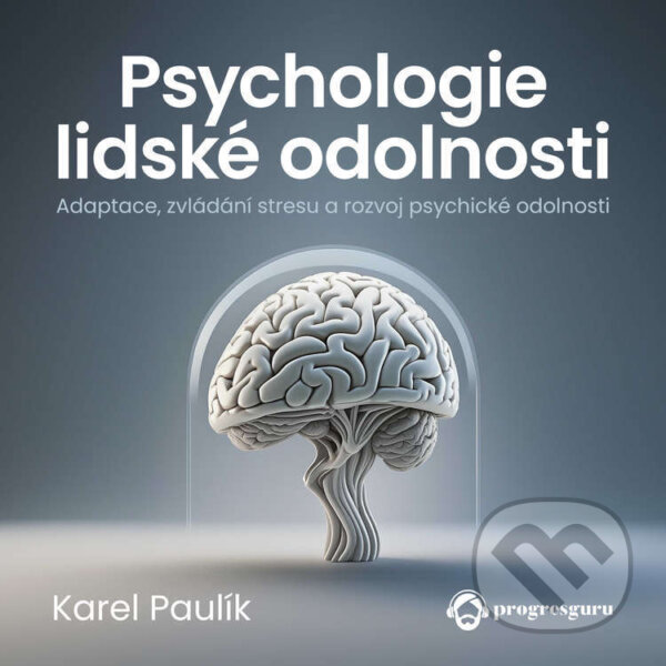 Audiokniha: Psychologie lidské odolnosti (Karel Paulík). Progres Guru, 2024