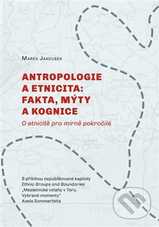 Levně Antropologie a etnicita: fakta, mýty a kognice (O etnicitě pro mírně pokročilé) - kniha z kategorie Filozofia