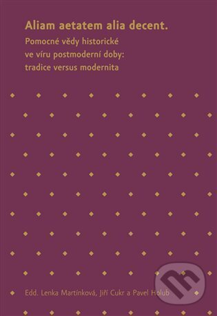 Levně Aliam aetatem alia decent (Pomocné vědy historické ve víru postmoderní doby: tradice versus modernita) - kniha z kategorie História