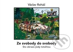 Levně Ze svobody do svobody (Sto obrazů jízdy totalitou) - kniha z kategorie Maliarstvo a sochárstvo