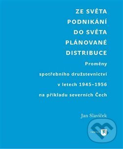 Ze světa podnikání do světa plánované distribuce - Jan Slavíček, Karolinum, 2017
