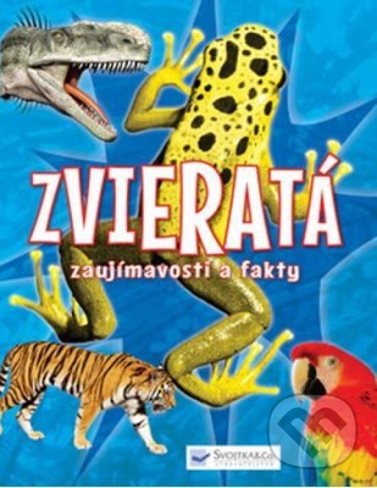 Kniha: Zvieratá – zaujímavosti a fakty (Svojtka&Co.). Svojtka&Co., 2017