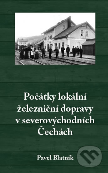 Levně Počátky lokální železniční dopravy v severovýchodních Čechách - kniha z kategorie Automobily a doprava