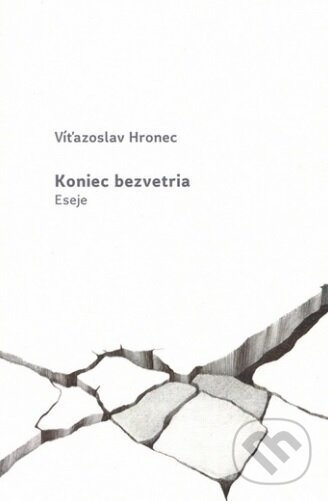Levně Koniec bezvetria - Víťazoslav Hronec - kniha z kategorie Eseje, úvahy a glosy
