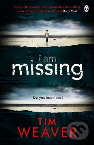 I Am Missing - Tim Weaver, Penguin Books, 2017