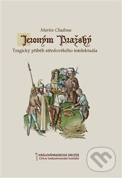 Kniha: Jeroným Pražský (Martin Chadima). Královéhradecká diecéze Církve československé husitské, 2016