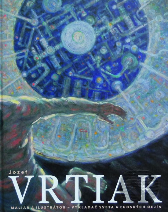Levně Jozef Vrtiak (Maliar a ilustrátor - vykladač sveta a ľudských dejín) - kniha z kategorie Životopisy
