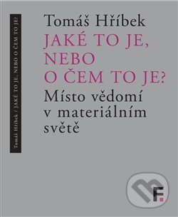 Levně Jaké to je, nebo o čem to je? (Místo vědomí v materiálním světě) - kniha z kategorie Filozofia