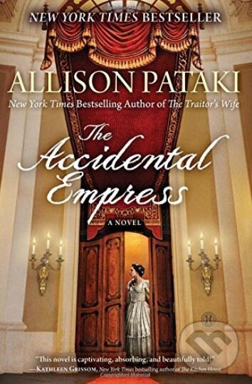 The Accidental Empress - Allison Pataki, Random House, 2015