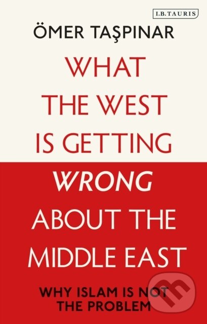 Kniha: What the West is Getting Wrong about the Middle East (Taspinar Omer)