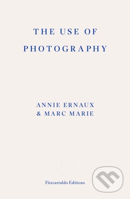 Levně The Use of Photography - Annie Ernaux - kniha z kategorie Fotografie