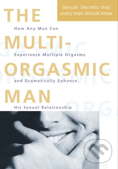 Levně The Multi-Orgasmic Man (Sexual Secrets Every Man Should Know) - kniha z kategorie Vzťahy a rodina