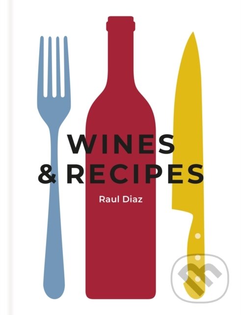 Kniha: Wines & Recipes (Raul Diaz). , 2020