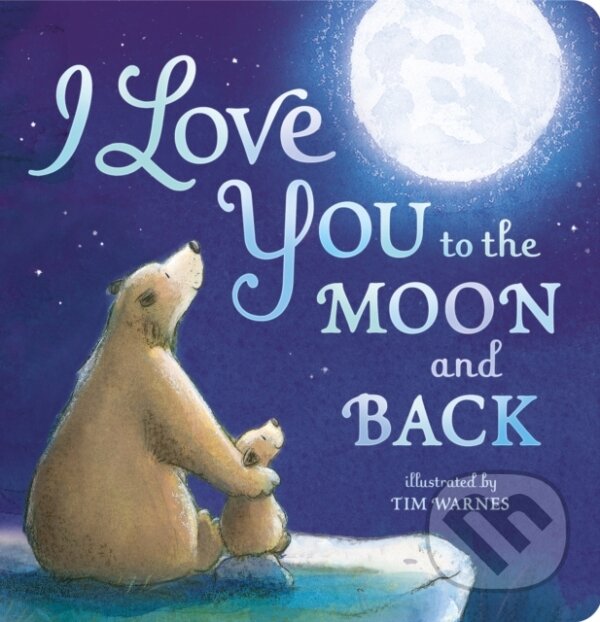 Levně I Love You to the Moon And Back - Amelia Hepworth, Tim Warnes, Little Tiger Press - kniha z kategorie Pre deti a mládež