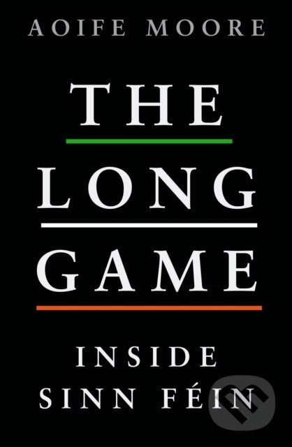 Levně Long Game Inside Sinn Fein (Inside Sinn Fein) - Aoife Moore - kniha z kategorie Náboženstvo a ezoterika