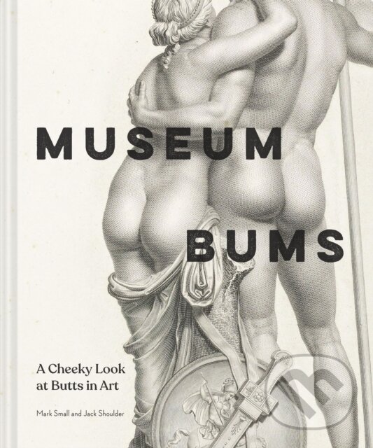 Levně Museum Bums (A Cheeky Look at Butts in Art) - Jack Shoulder, Mark Small - kniha z kategorie Zdravie a životný štýl