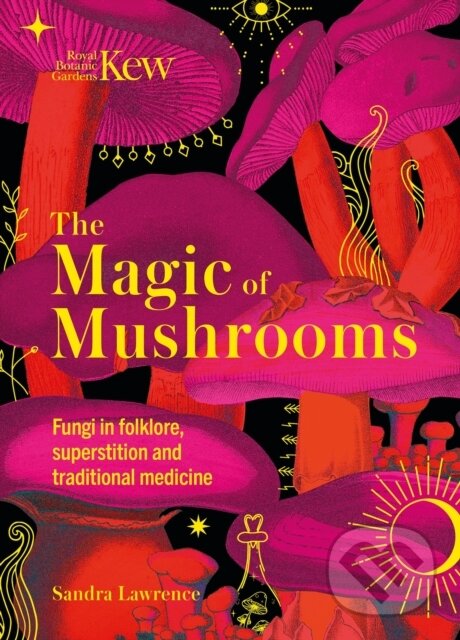 Levně Kew - The Magic of Mushrooms (Fungi in folklore, superstition and traditional medicine) - kniha z kategorie Sociológia