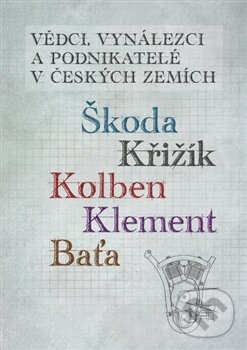 Levně Vědci, vynálezci a podnikatelé v Českých zemích (Škoda, Křižík, Kolben, Klement, Baťa) - kniha z kategorie Životopisy