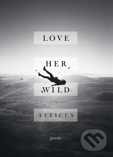 Levně Love Her Wild (Poems) - Atticus - kniha z kategorie Poézia
