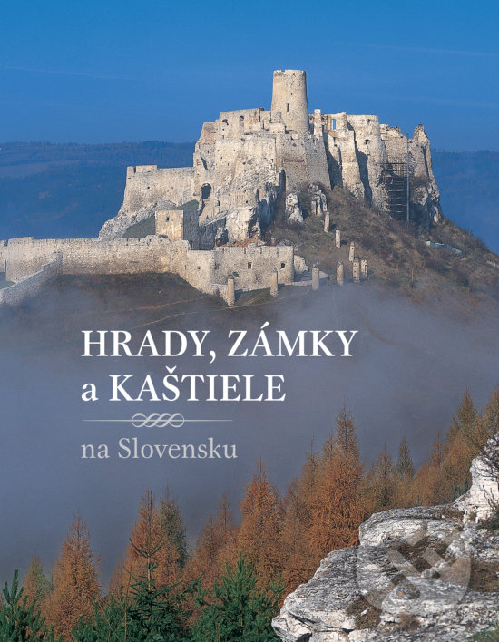Levně Hrady, zámky a kaštiele na Slovensku - Daniel Kollár, Jana Oršulová, Peter Maráky - kniha z kategorie Miestopisy