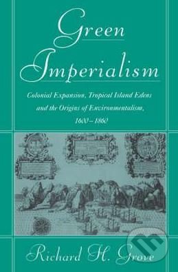 Levně Green Imperialism (Colonial Expansion, Tropical Island Edens and the Origins of Environmentalism, 1600-1860) - kniha z kategorie História
