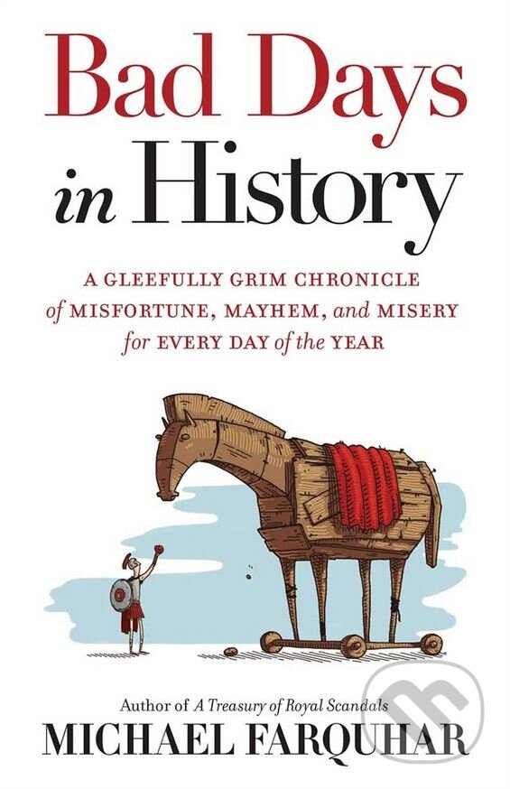 Levně Bad Days in History (A Gleefully Grim Chronicle of Misfortune, Mayhem, and Misery for Every Day of the Year) - kniha z kategorie História
