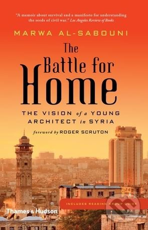 The Battle for Home - Marwa al-Sabouni, Roger Scruton, Thames & Hudson, 2017