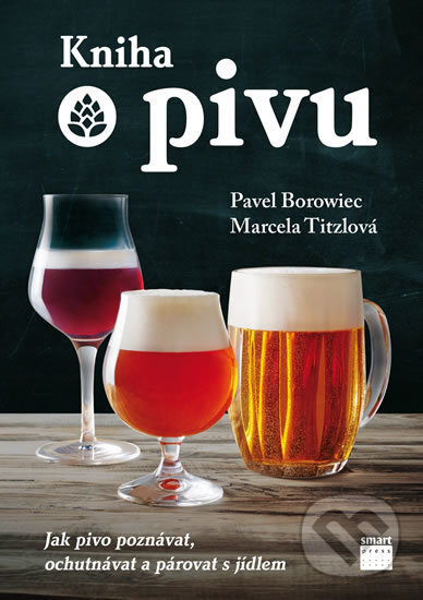 Kniha o pivu - Pavel Borowiec, Marcela Tizlová, Smart Press, 2017