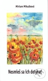 Levně Nesmieš sa ich dotýkať - Miriam Mikulková, Zuzana Lukáčová (ilustrácie) - kniha z kategorie Poézia