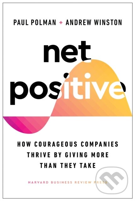 Levně Net Positive (How Courageous Companies Thrive by Giving More Than They Take) - kniha z kategorie Podnikanie